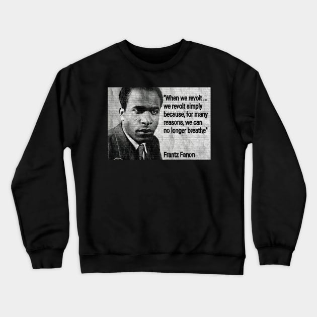 Franz Fanon Quote - "We can no longer breathe" Crewneck Sweatshirt by Tony Cisse Art Originals